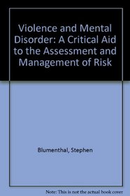 Violence and Mental Disorder: A Critical Aid to the Assessment and Management of Risk