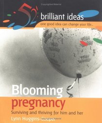 Blooming Pregnancy: Surviving and Thriving for Him and Her (52 Brilliant Ideas)