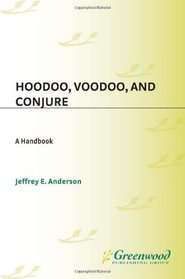 Hoodoo, Voodoo, and Conjure: A Handbook (Greenwood Folklore Handbooks)