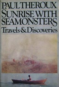 Sunrise With Seamonsters: Travels and Discoveries 1964-1984