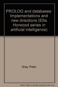 PROLOG and databases: Implementations and new directions (Ellis Horwood series in artificial intelligence)