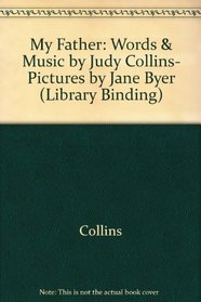 My Father: Words & Music by Judy Collins, Pictures by Jane Byer (Library Binding)