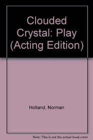 Clouded Crystal: Play (Acting Edition)