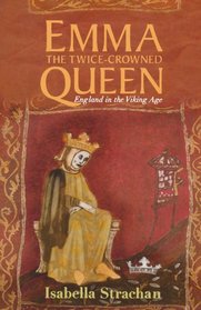 Emma, The Twice-Crowned Queen: England In The Viking Age