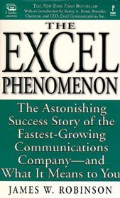 The Excel Phenomenon: The Astonishing Success Story of the Fastest-Growing Communications Company-And What It Means to You