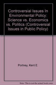 Controversial Issues In Environmental Policy: Science vs. Economics vs. Politics (Controversial Issues in Public Policy)