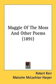 Maggie Of The Moss And Other Poems (1891)