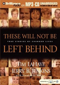 These Will Not Be Left Behind : True Stories of Changed Lives