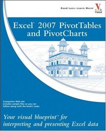 Excel 2007 PivotTables and PivotCharts: Your visual blueprint for interpreting and presenting Excel data