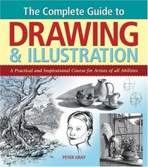 The Complete Guide to Drawing and Illustration: A Practical and Inspirational Course for Artists of All Abilities