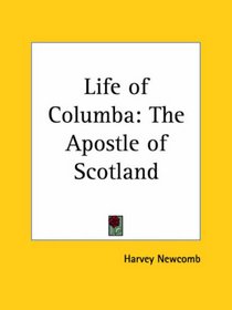 Life of Columba: The Apostle of Scotland