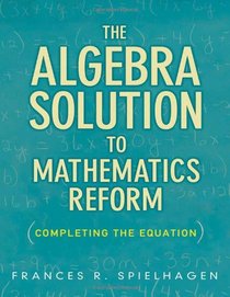 The Algebra Solution to the Mathematics Reform: Completing the Equation (0)