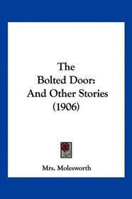 The Bolted Door: And Other Stories (1906)