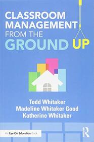 Classroom Management From the Ground Up (Eye on Eduction)