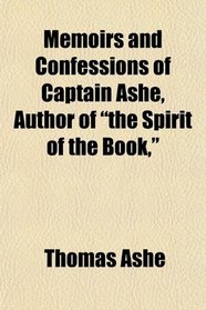 Memoirs and Confessions of Captain Ashe, Author of 