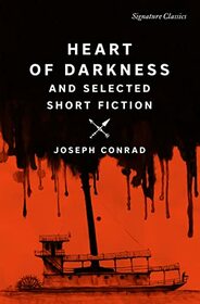 Heart of Darkness and Selected Short Fiction (Signature Editions)