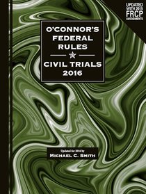 O'Connor's Federal Rules * Civil Trials 2016