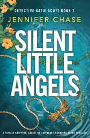 Silent Little Angels: A totally gripping, addictive and heart-pounding crime thriller (Detective Katie Scott)
