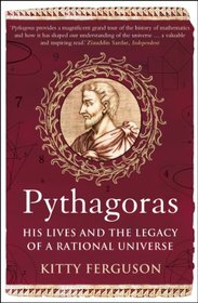 Pythagoras: His Lives and the Legacy of a Rational Universe