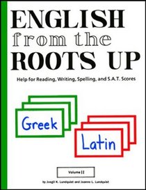 English from the Roots Up, Vol. 2: Help for Reading, Writing, Spelling, and S.A.T. Scores