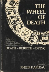 The wheel of death: A collection of writings from Zen Buddhist and other sources on death--rebirth--dying
