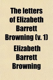 The letters of Elizabeth Barrett Browning (v. 1)