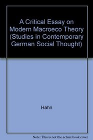 A Critical Essay on Modern Macroeconomic Theory (Studies in Contemporary German Social Thought)