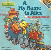 A My Name is Alice An Alphabet Book (Sesame Street)
