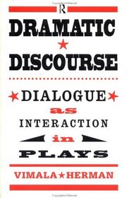 Dramatic Discourse: Dialogue As Interaction in Plays