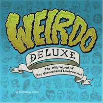 Weirdo Deluxe: The Wild World of Pop Surrealism  Lowbrow Art
