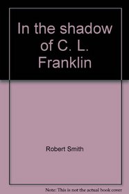 In the shadow of C. L. Franklin