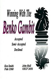 Winning With The Benko Gambit: Accepted, Semi-Accepted, Declined