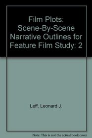 Film Plots: Scene-By-Scene Narrative Outlines for Feature Film