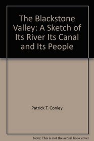 The Blackstone Valley: A Sketch of Its River, Its Canal and Its People