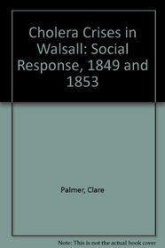 Cholera Crises in Walsall: Social Response, 1849 and 1853
