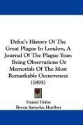 Defoe's History Of The Great Plague In London, A Journal Of The Plague Year: Being Observations Or Memorials Of The Most Remarkable Occurrences (1895)