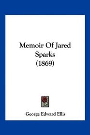 Memoir Of Jared Sparks (1869)