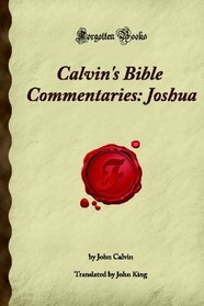 Calvin's Bible Commentaries: Joshua: (Forgotten Books)