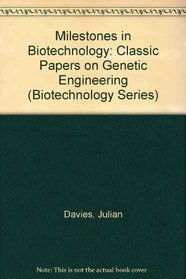 Milestones in Biotechnology: Classic Papers on Genetic Engineering (Biotechnology Series)