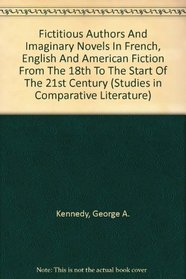 Fictitious Authors And Imaginary Novels In French, English And American Fiction From The 18th To The Start Of The 21st Century (Studies in Comparative Literature)