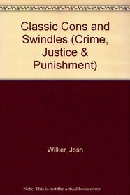 Classic Cons and Swindles (Crime Justice  Punishment)