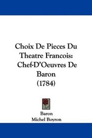 Choix De Pieces Du Theatre Francois: Chef-D'Oeuvres De Baron (1784) (French Edition)
