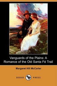 Vanguards of the Plains: A Romance of the Old Santa F Trail (Dodo Press)