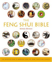 The Feng Shui Bible: The Definitive Guide to Improving Your Life, Home, Health and Finances