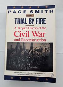 Trial by Fire: A People's History of the Civil War and Reconstruction (Trial by Fire)
