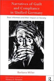 Narratives of Guilt and Compliance in Unified Germany : Stasi Informers and Their Impact on Society