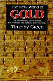 The New World of Gold: The Inside Story of the Mines, the Markets, the Politics, the Investors