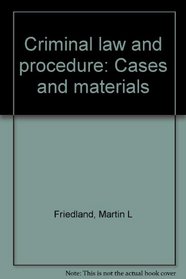 Criminal law and procedure: Cases and materials