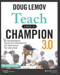 Teach Like a Champion 3.0: 63 Techniques that Put Students on the Path to College