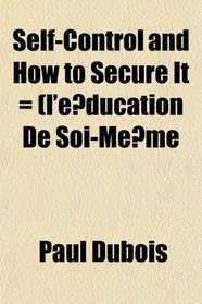 Self-Control and How to Secure It = (l'education De Soi-Meme